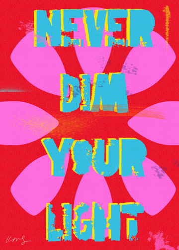 A vibrant artwork featuring bold text that reads 'NEVER DIM YOUR LIGHT' over a bright red background with pink floral shapes.